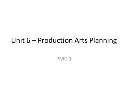 Unit 6 – Production Arts Planning PMD 1. Stage Manager The stage manager is responsible for all stage elements in a show. The role of the stage manager.