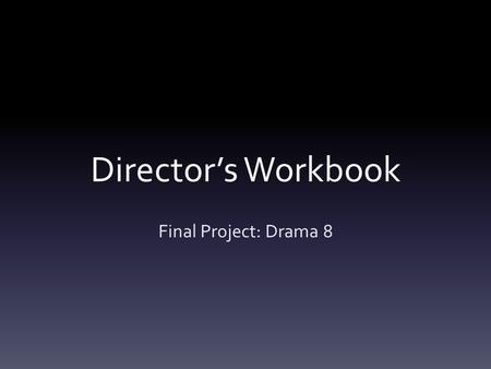 Director’s Workbook Final Project: Drama 8.
