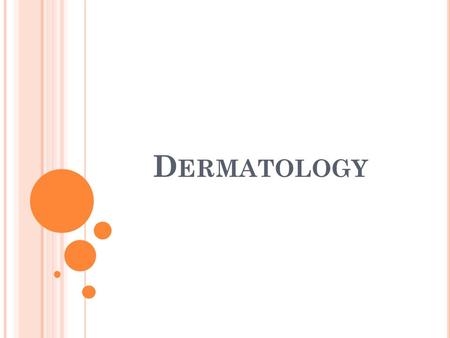 D ERMATOLOGY. P HYSIOOGIC CONCEPTS Many different lesions occur on the skin. They are described on the basis of size, depth, color, and consistency.