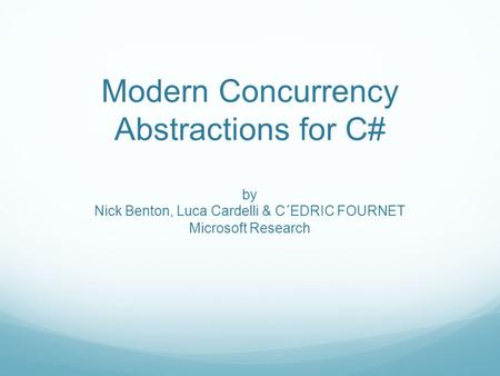 Modern Concurrency Abstractions for C# by Nick Benton, Luca Cardelli & C´EDRIC FOURNET Microsoft Research.