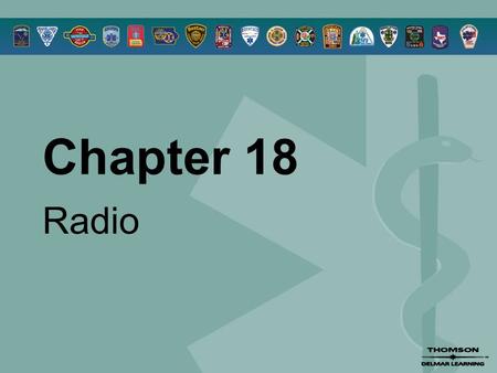 Chapter 18 Radio. © 2005 by Thomson Delmar Learning,a part of The Thomson Corporation. All Rights Reserved 2 Overview  Communications Systems  Basic.
