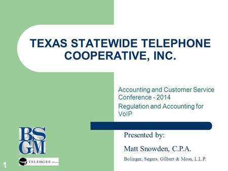 1 TEXAS STATEWIDE TELEPHONE COOPERATIVE, INC. Accounting and Customer Service Conference - 2014 Regulation and Accounting for VoIP Presented by: Matt Snowden,