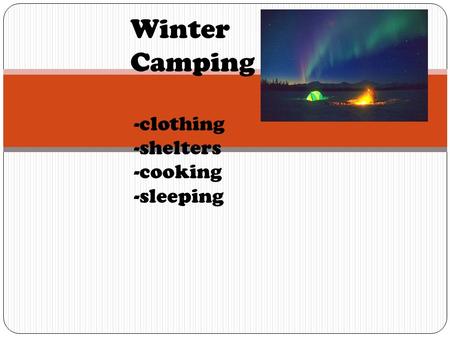 Winter Camping -clothing -shelters -cooking -sleeping.