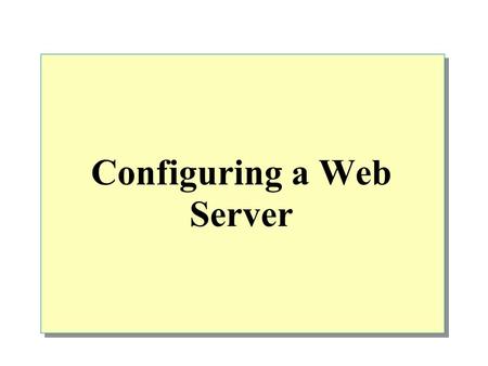 Configuring a Web Server. Overview Overview of IIS Preparing for an IIS Installation Installing IIS Configuring a Web Site Administering IIS Troubleshooting.