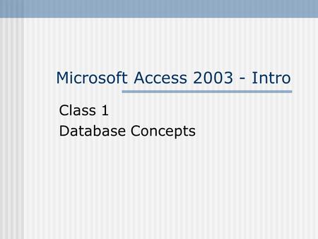 Microsoft Access 2003 - Intro Class 1 Database Concepts.