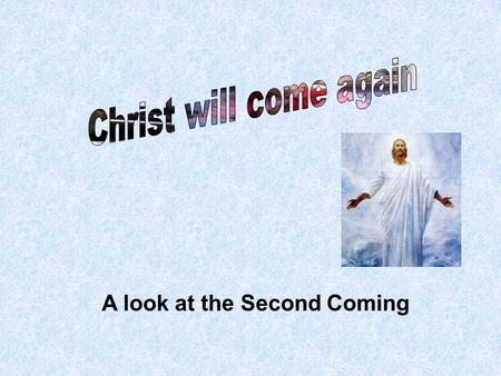 Christ will come again A look at the Second Coming.