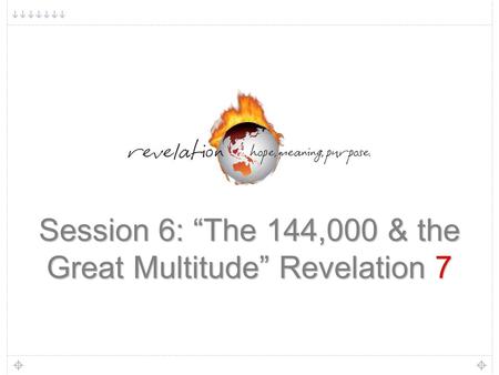 1 Session 6: “The 144,000 & the Great Multitude” Revelation 7.