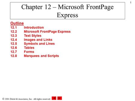  2001 Deitel & Associates, Inc. All rights reserved. 1 Chapter 12 – Microsoft FrontPage Express Outline 12.1Introduction 12.2Microsoft FrontPage Express.