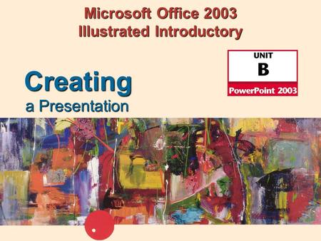 Microsoft Office 2003 Illustrated Introductory a Presentation Creating.