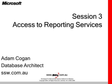 Session 3 Access to Reporting Services Adam Cogan Database Architect ssw.com.au.