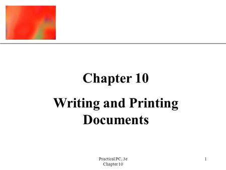 XP Practical PC, 3e Chapter 10 1 Writing and Printing Documents.