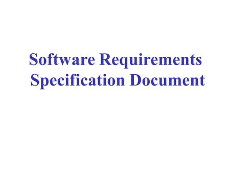 Software Requirements Specification Document. Systems Requirements Specification Table of Contents I. Introduction II. General Description III. Functional.