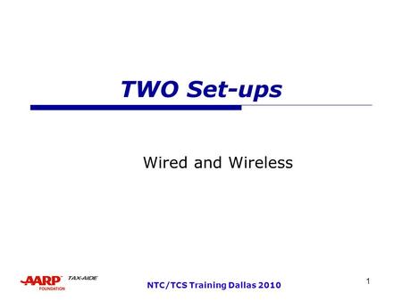 1 NTC/TCS Training Dallas 2010 TWO Set-ups Wired and Wireless.