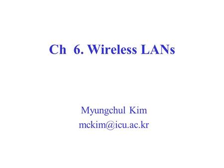 Ch 6. Wireless LANs Myungchul Kim