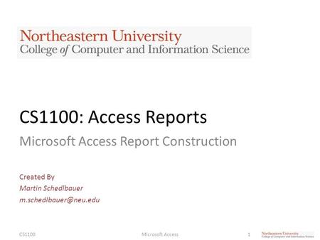 CS1100: Access Reports Microsoft Access Report Construction Created By Martin Schedlbauer CS11001Microsoft Access.