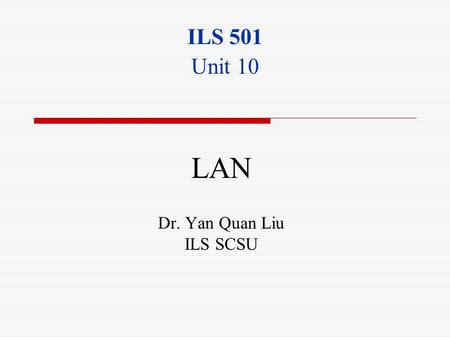 LAN Dr. Yan Quan Liu ILS SCSU