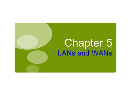Chapter 5 LANs and WANs. Network Building Blocks Chapter 5: LANs and WLANs 2  Network Classifications  LAN Standards  Network Devices  Clients, Servers,