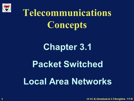 10-01-K.Steenhaut & J.Tiberghien - VUB 1 Telecommunications Concepts Chapter 3.1 Packet Switched Local Area Networks.