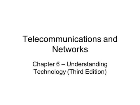 Telecommunications and Networks Chapter 6 – Understanding Technology (Third Edition)