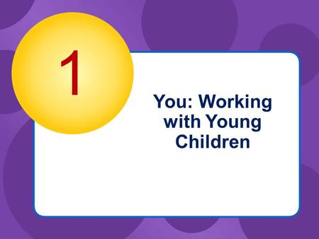 You: Working with Young Children 1. © Goodheart-Willcox Co., Inc. Permission granted to reproduce for educational use only. Key Concepts  Social and.
