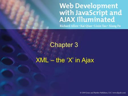 Chapter 4 Web Pages Using Web Standards Chapter 3 XML – the ‘X’ in Ajax.