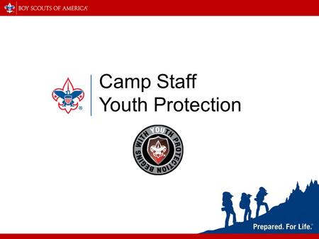 Camp Staff Youth Protection. Camp Staff Youth Protection Training Session Objectives Define the importance of the BSA’s Youth Protection program. Explain.