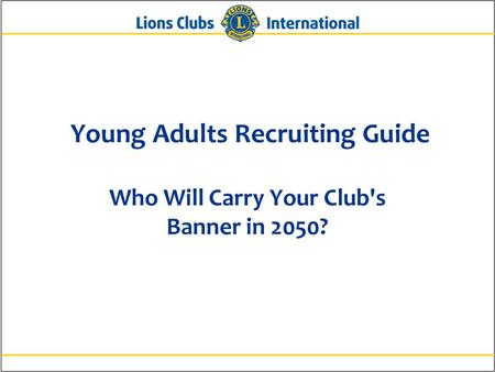 Young Adults Recruiting Guide Who Will Carry Your Club's Banner in 2050?
