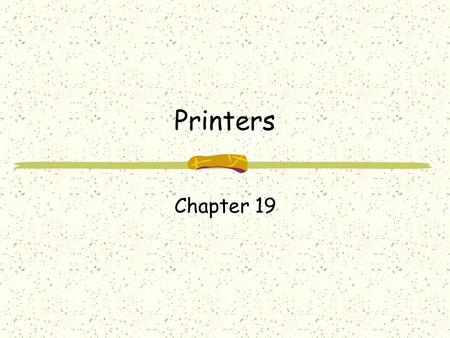 Printers Chapter 19. Impact Printers Leave an image on paper by physically striking an ink ribbon against the surface of the paper Daisy wheel and dot.