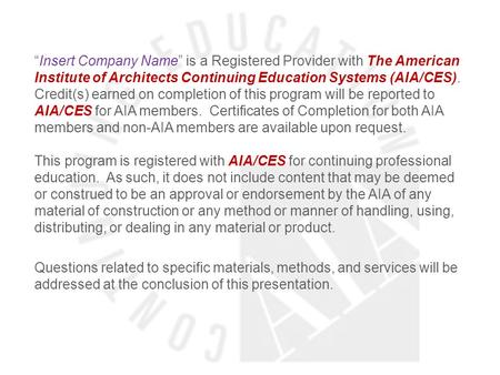 “Insert Company Name” is a Registered Provider with The American Institute of Architects Continuing Education Systems (AIA/CES). Credit(s) earned on completion.