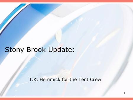 1 Stony Brook Update: T.K. Hemmick for the Tent Crew.