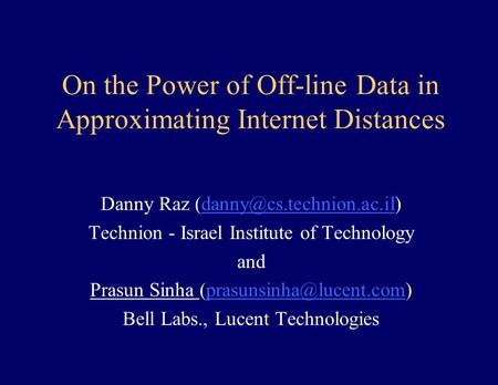 On the Power of Off-line Data in Approximating Internet Distances Danny Raz Technion - Israel Institute.