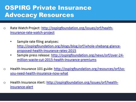 OSPIRG Private Insurance Advocacy Resources o Rate Watch Project:  insurance-rate-watch-projecthttp://ospirgfoundation.org/issues/orf/health-