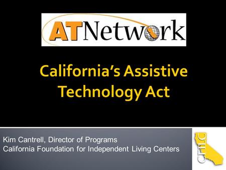 Kim Cantrell, Director of Programs California Foundation for Independent Living Centers.