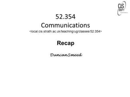 52.354 Communications Recap Duncan Smeed. Introduction 1-2 Chapter 1: Introduction Our goal: get “feel” and terminology more depth, detail later in course.