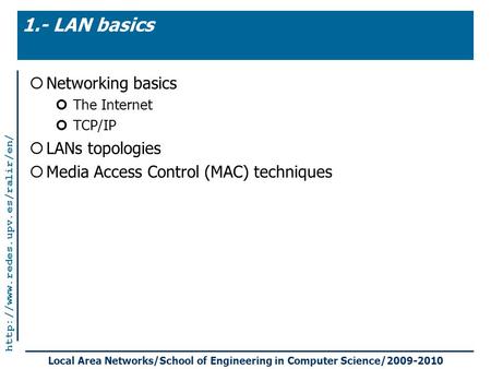 Local Area Networks/School of Engineering in Computer Science/2009-2010  1.- LAN basics  Networking basics The Internet.