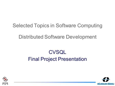Selected Topics in Software Computing Distributed Software Development CVSQL Final Project Presentation.