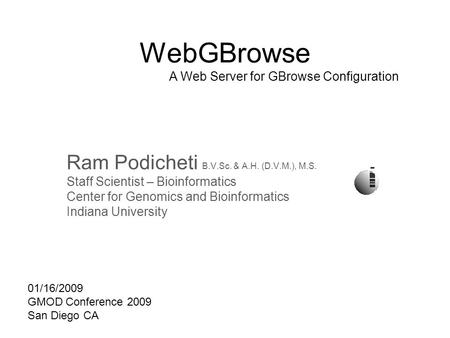 WebGBrowse A Web Server for GBrowse Configuration Ram Podicheti B.V.Sc. & A.H. (D.V.M.), M.S. Staff Scientist – Bioinformatics Center for Genomics and.