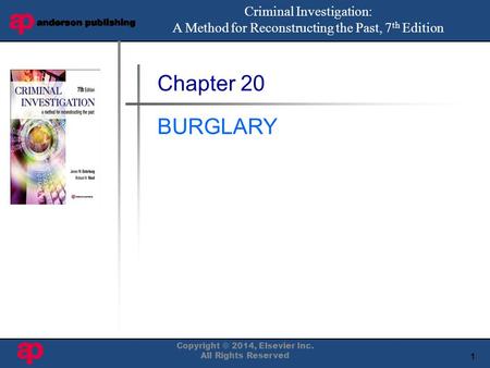 1 Book Cover Here Chapter 20 BURGLARY Criminal Investigation: A Method for Reconstructing the Past, 7 th Edition Copyright © 2014, Elsevier Inc. All Rights.