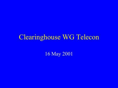 Clearinghouse WG Telecon 16 May 2001. Agenda Deployed software status NSDI FAQ resource CAP Grants information Standards Activities Other business.