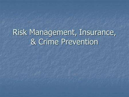 Risk Management, Insurance, & Crime Prevention. Risk & Risk Management Risk Management Risk Management Two types of Risk Two types of Risk Pure risk Pure.
