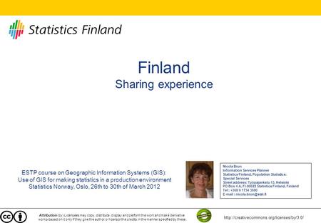 Finland Sharing experience ESTP course on Geographic Information Systems (GIS): Use of GIS for making statistics in a production environment Statistics.