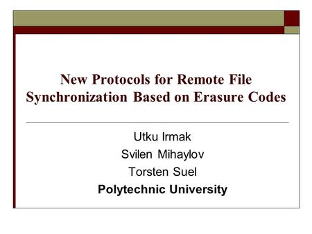 New Protocols for Remote File Synchronization Based on Erasure Codes Utku Irmak Svilen Mihaylov Torsten Suel Polytechnic University.