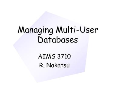 Managing Multi-User Databases AIMS 3710 R. Nakatsu.