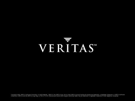 Copyright © 2002 VERITAS Software Corporation. All rights reserved. VERITAS, the VERITAS logo, and all other VERITAS product names and slogans are trademarks.