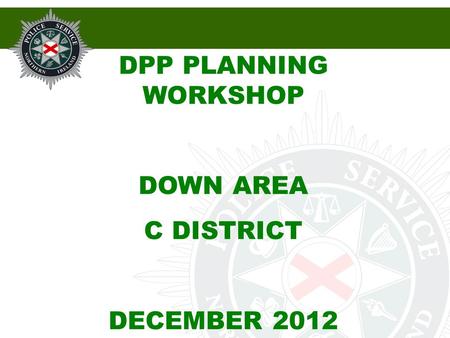 DPP PLANNING WORKSHOP DOWN AREA C DISTRICT DECEMBER 2012.