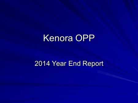 Kenora OPP 2014 Year End Report. Challenges in 2014 Alcohol and drug use - continue to fuel violence, property crime, street crime and disorder. Repeat.