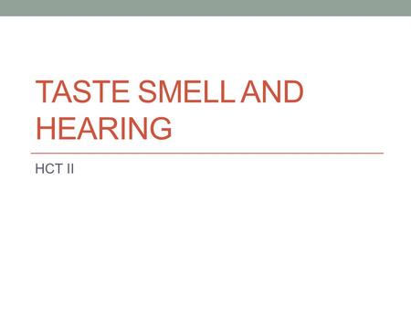 Taste Smell and Hearing