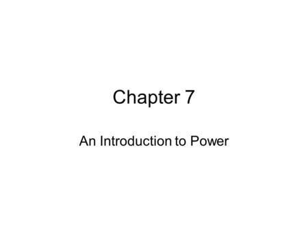 Chapter 7 An Introduction to Power. Objectives Identify the difference between work and power. Define horse power (hp). Recognize various power components.