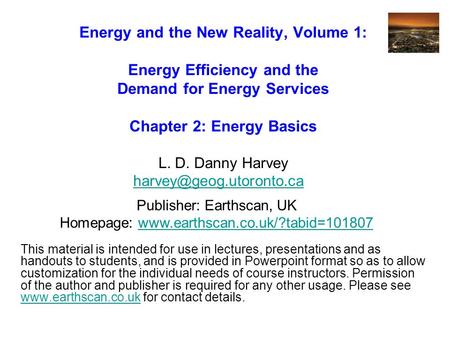 Energy and the New Reality, Volume 1: Energy Efficiency and the Demand for Energy Services Chapter 2: Energy Basics L. D. Danny Harvey
