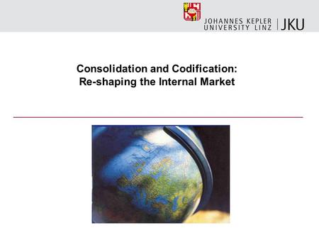 Consolidation and Codification: Re-shaping the Internal Market.